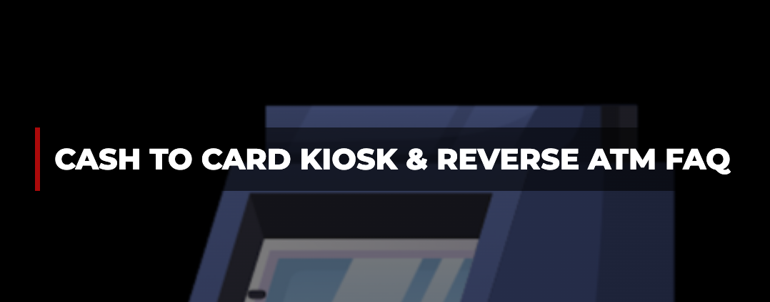 Cash to Card and Reverse ATM FAQ